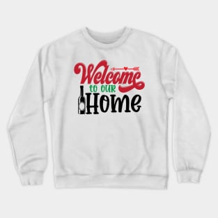 welcome to our home Crewneck Sweatshirt